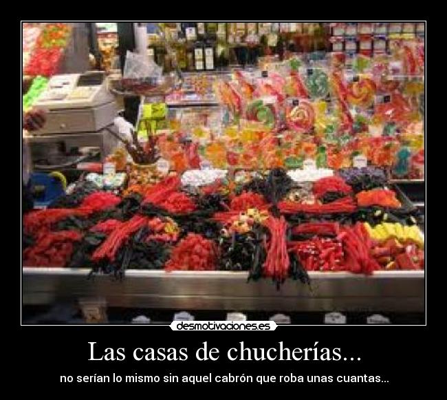 Las casas de chucherías... -