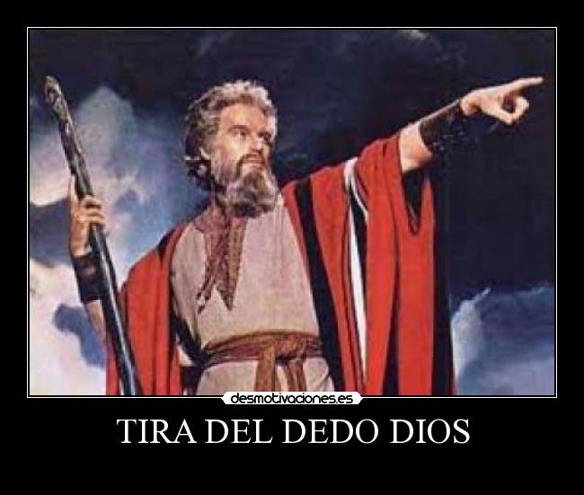 TIRA DEL DEDO DIOS -