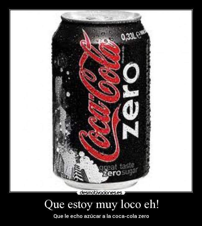 Que estoy muy loco eh! -