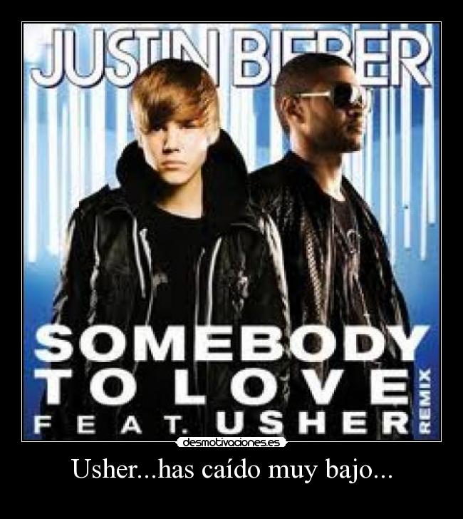 Usher...has caído muy bajo... -