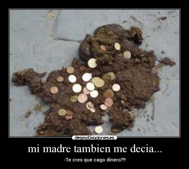 mi madre tambien me decia... - 