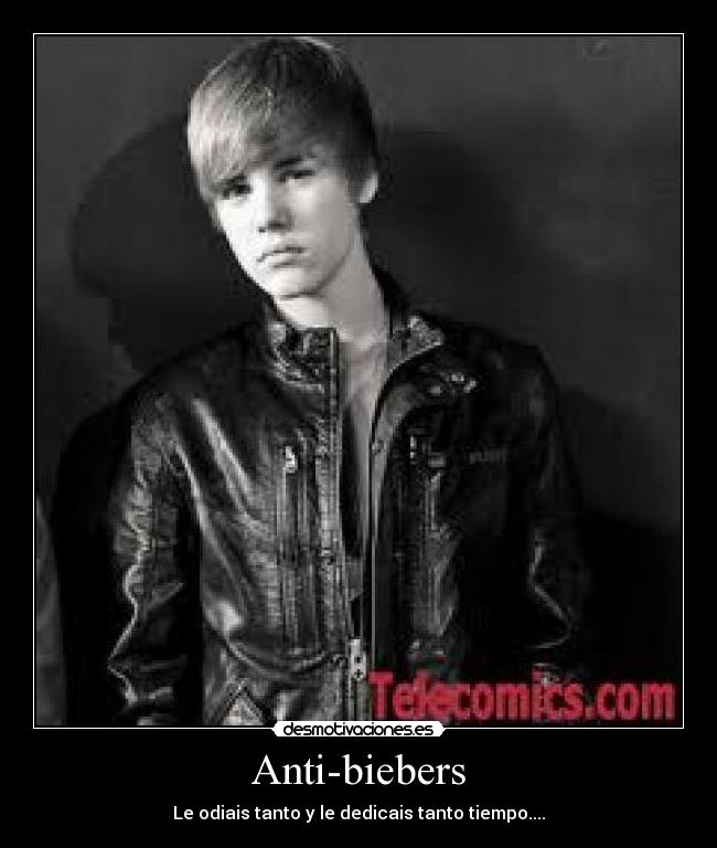 Anti-biebers - Le odiais tanto y le dedicais tanto tiempo....