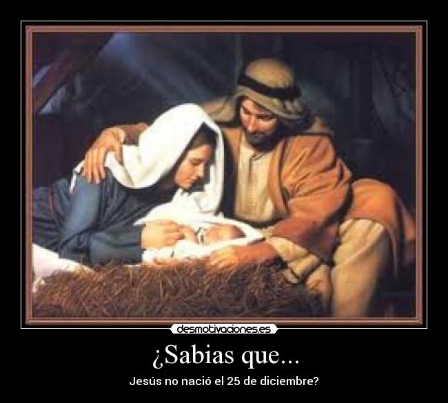 ¿Sabias que... - Jesús no nació el 25 de diciembre?