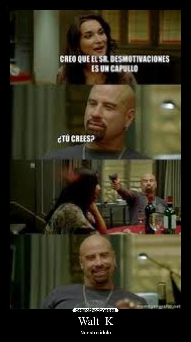 Walt_K - Nuestro idolo