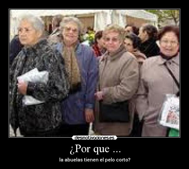 ¿Por que ... - la abuelas tienen el pelo corto?