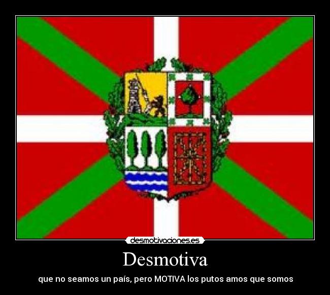 Desmotiva - que no seamos un país, pero MOTIVA los putos amos que somos