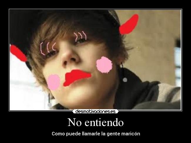 No entiendo - Como puede llamarle la gente maricón