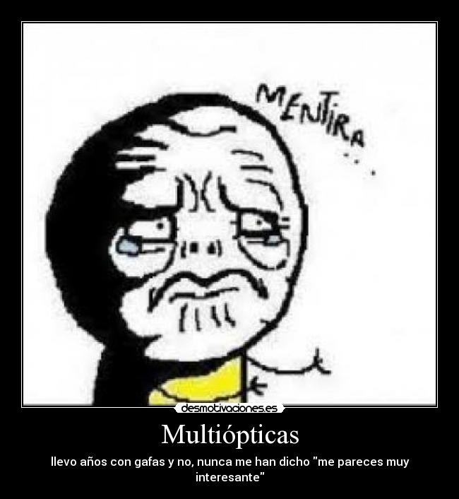 Multiópticas - llevo años con gafas y no, nunca me han dicho me pareces muy interesante