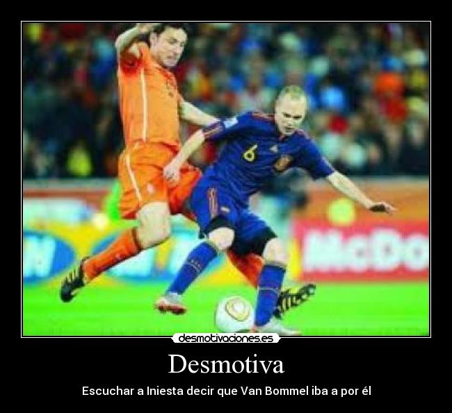 Desmotiva - Escuchar a Iniesta decir que Van Bommel iba a por él