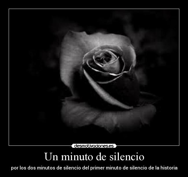 Un minuto de silencio - por los dos minutos de silencio del primer minuto de silencio de la historia