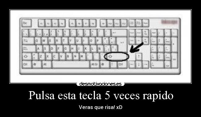 Pulsa esta tecla 5 veces rapido - 