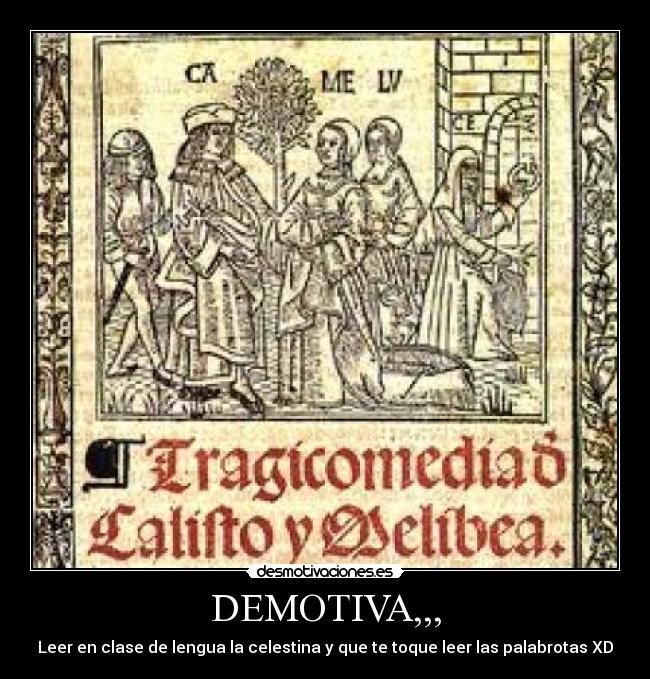 DEMOTIVA,,, - Leer en clase de lengua la celestina y que te toque leer las palabrotas XD