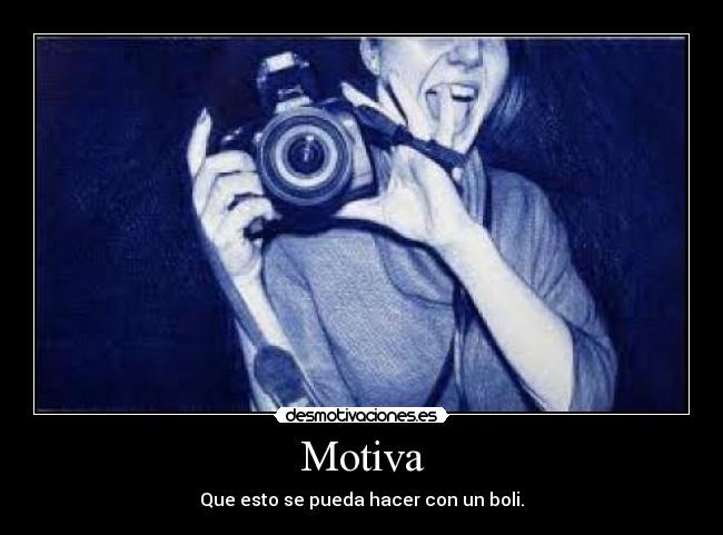 Motiva - Que esto se pueda hacer con un boli.