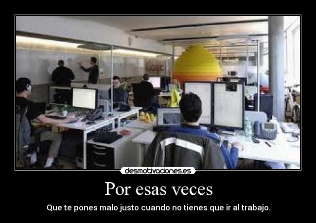 Por esas veces - Que te pones malo justo cuando no tienes que ir al trabajo.