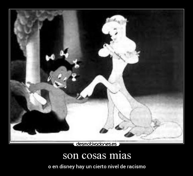 son cosas mias - o en disney hay un cierto nivel de racismo