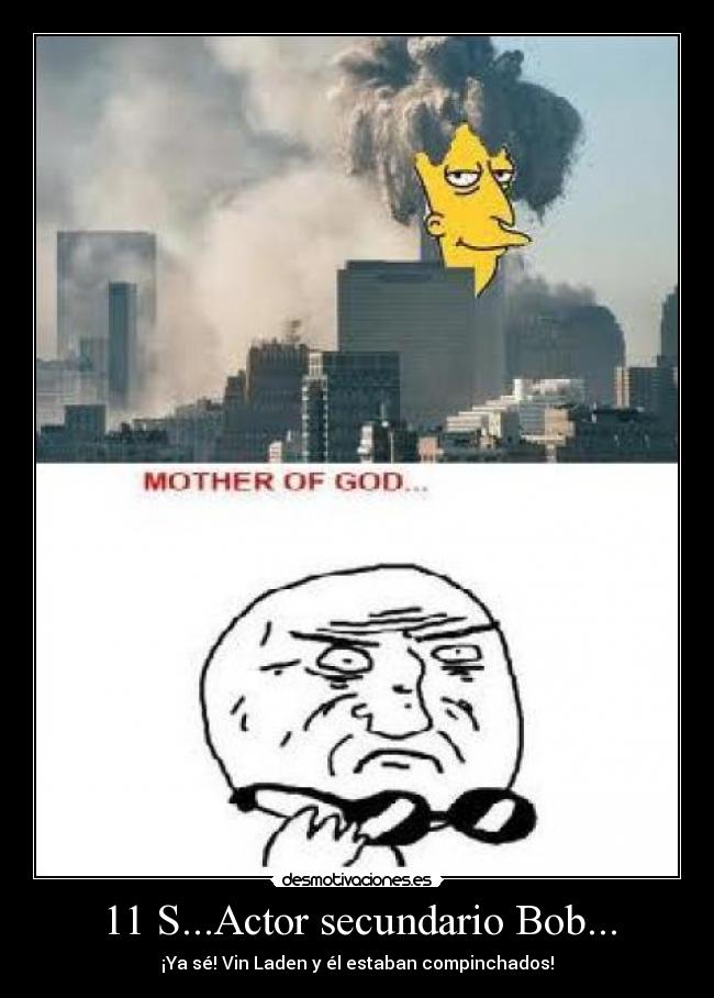 11 S...Actor secundario Bob... - ¡Ya sé! Vin Laden y él estaban compinchados!