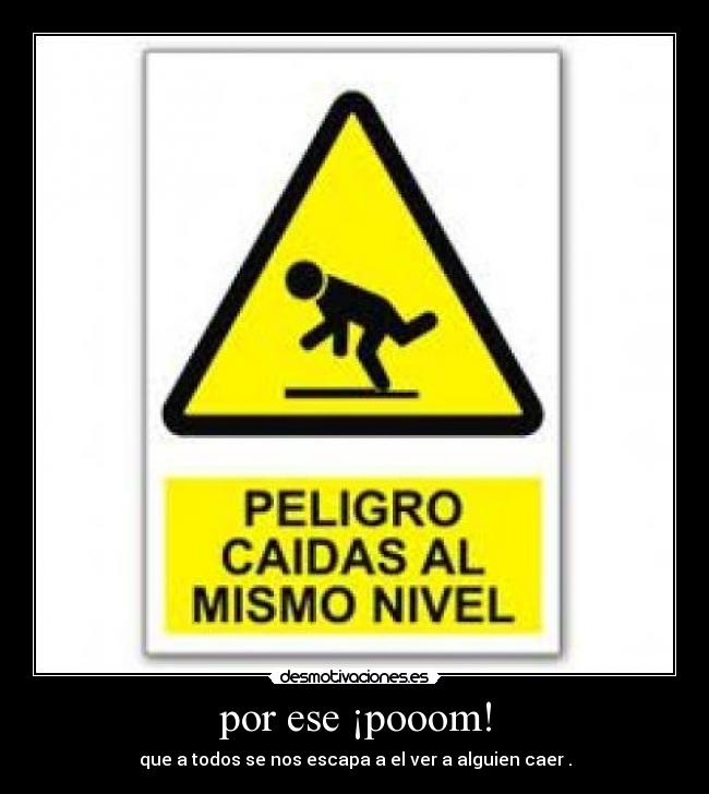 por ese ¡pooom! -