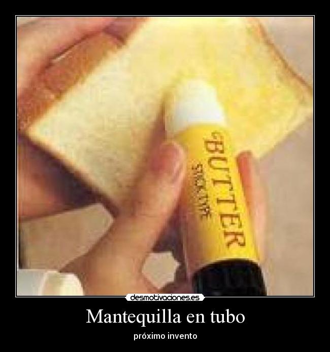 Mantequilla en tubo - próximo invento