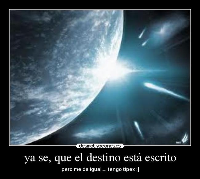 ya se, que el destino está escrito - pero me da igual.... tengo tipex :]
