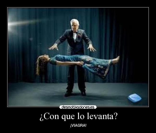 ¿Con que lo levanta? -