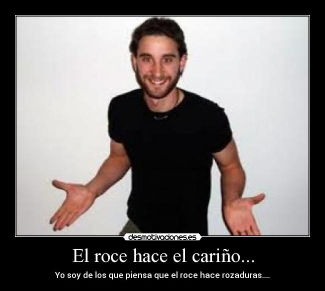 El roce hace el cariño... -