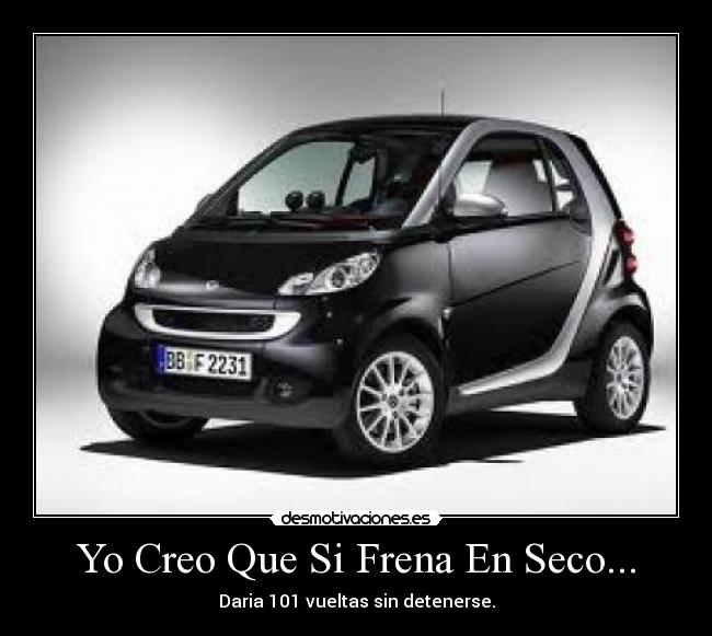 Yo Creo Que Si Frena En Seco... - Daria 101 vueltas sin detenerse.