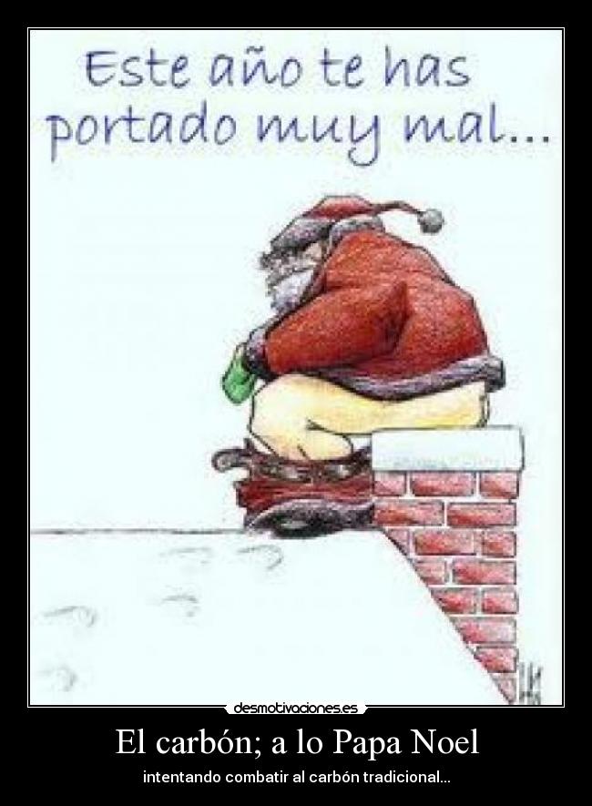 El carbón; a lo Papa Noel - intentando combatir al carbón tradicional...