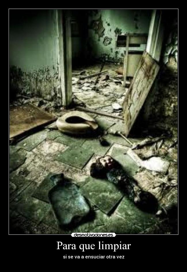 Para que limpiar - si se va a ensuciar otra vez