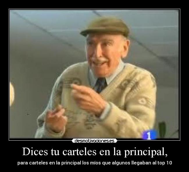 Dices tu carteles en la principal, -