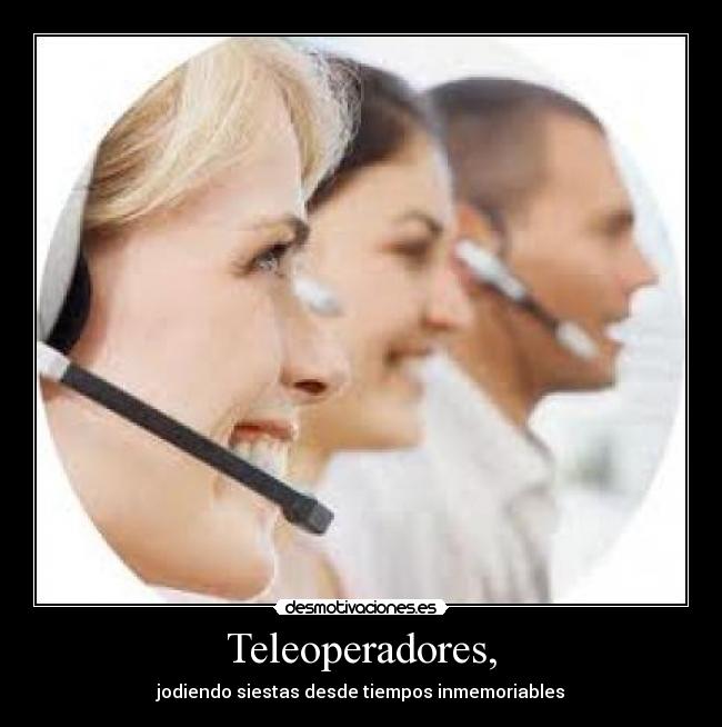 Teleoperadores, -