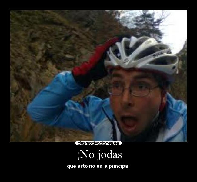 ¡No jodas - que esto no es la principal!