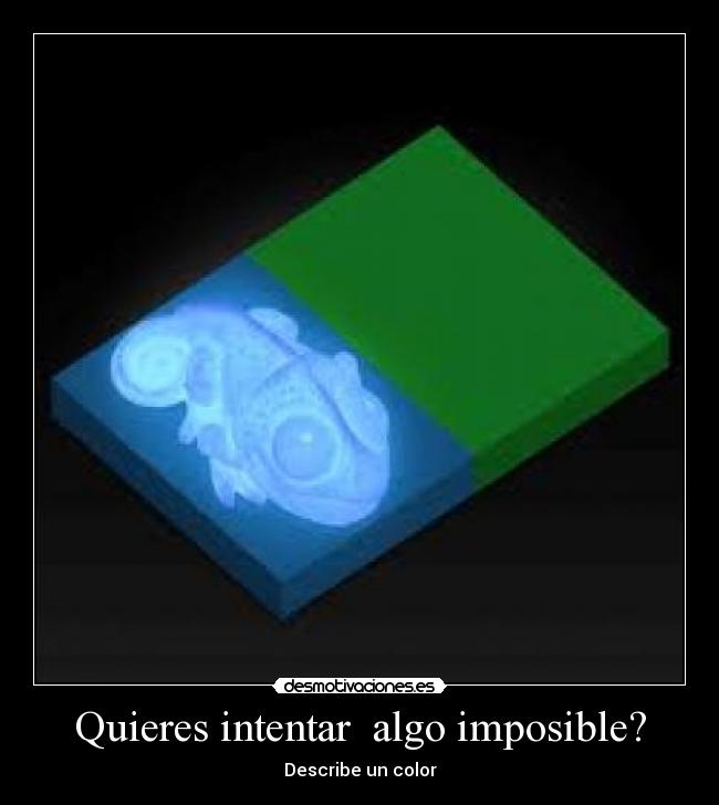 Quieres intentar  algo imposible? - Describe un color