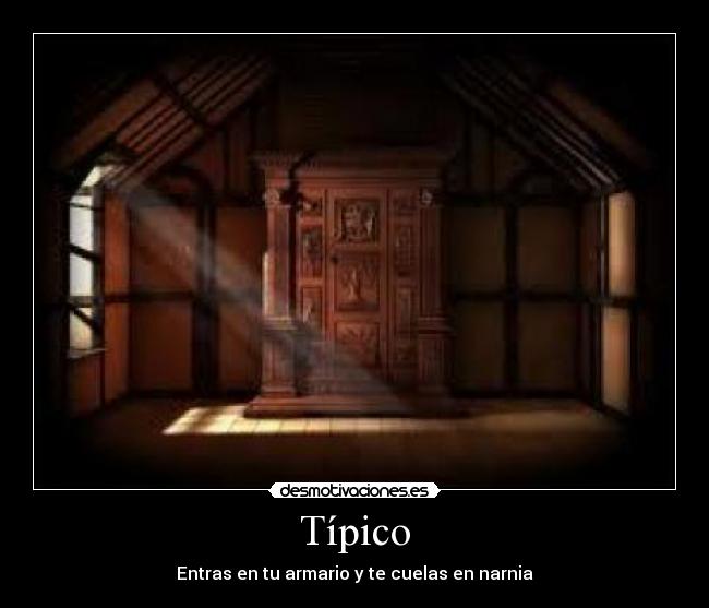 Típico - Entras en tu armario y te cuelas en narnia