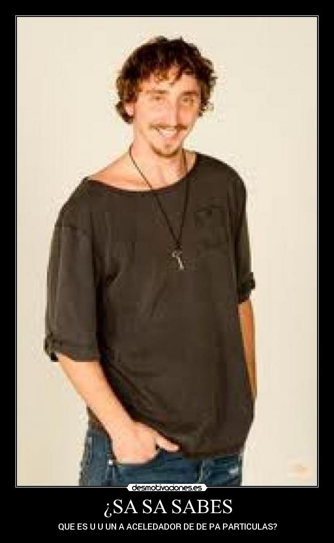 ¿SA SA SABES - QUE ES U U UN A ACELEDADOR DE DE PA PARTICULAS?