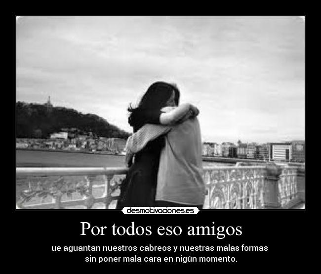 Por todos eso amigos - 
