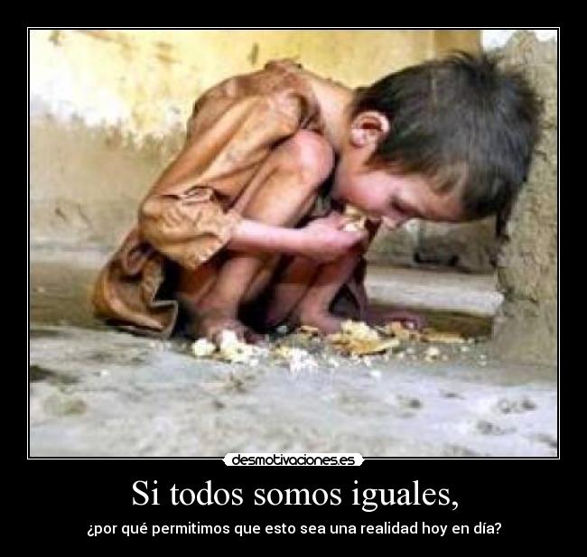 Si todos somos iguales, -