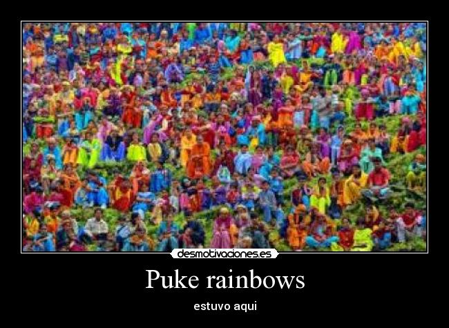 Puke rainbows - 