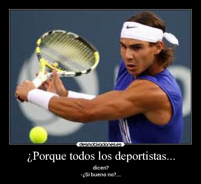¿Porque todos los deportistas... - 