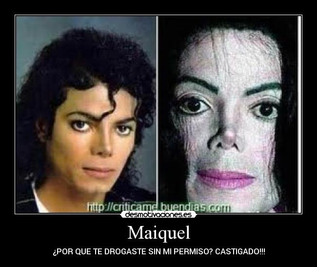 Maiquel - ¿POR QUE TE DROGASTE SIN MI PERMISO? CASTIGADO!!!