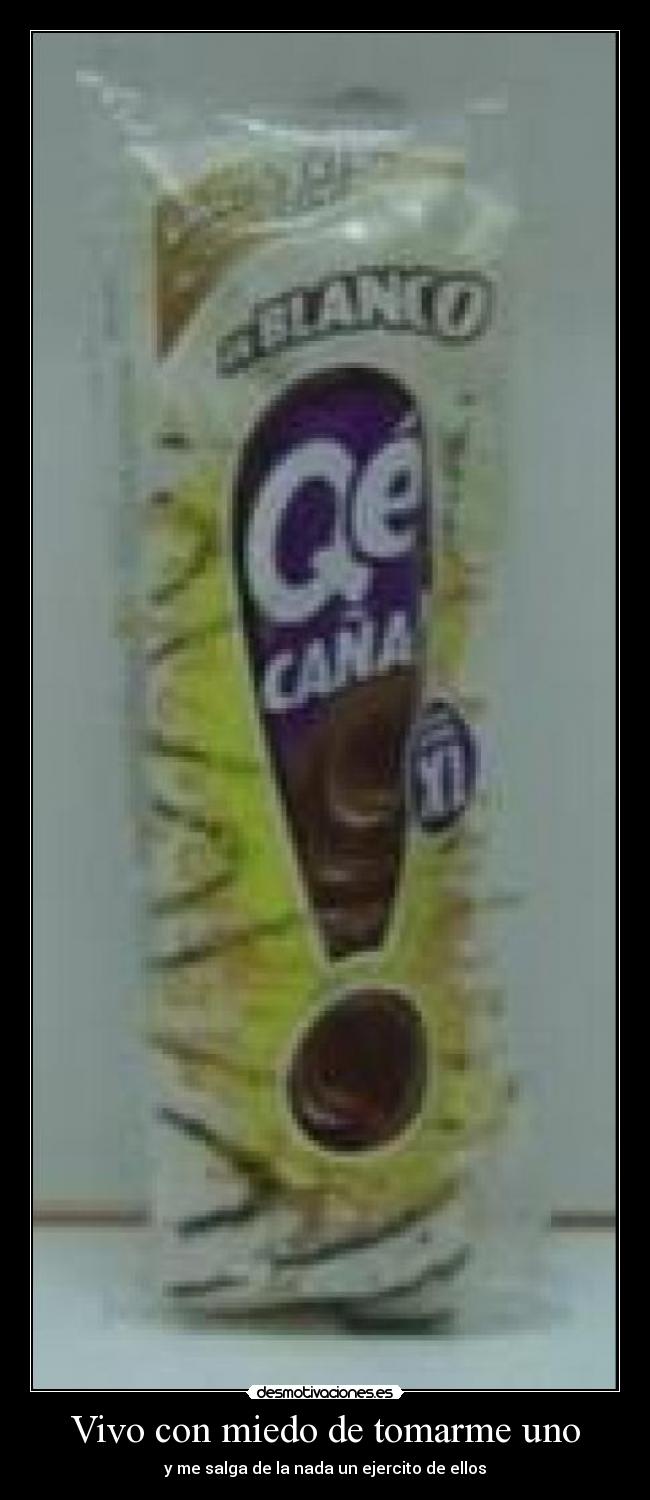 Vivo con miedo de tomarme uno - y me salga de la nada un ejercito de ellos