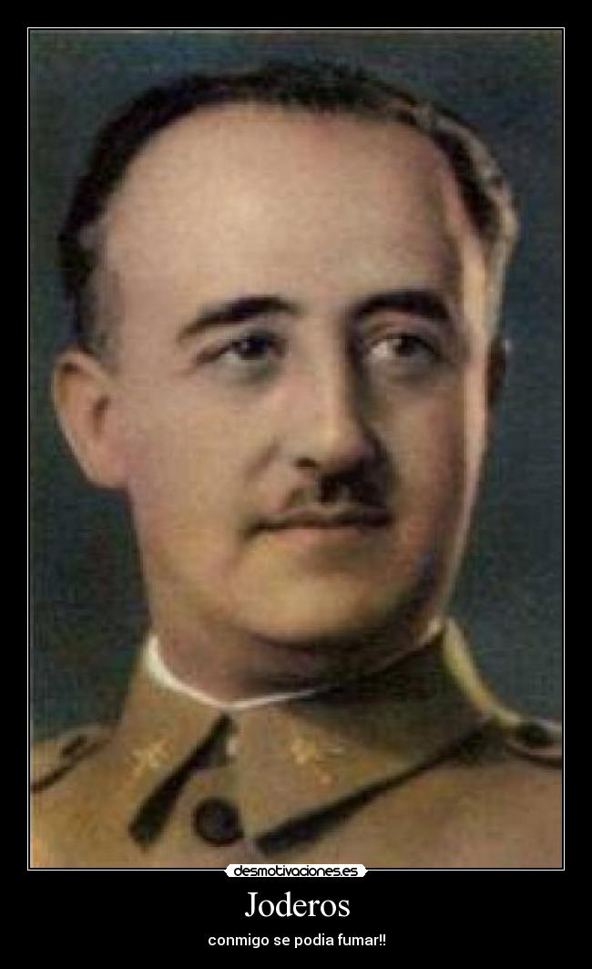 Joderos - conmigo se podia fumar!!