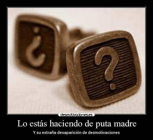 Lo estás haciendo de puta madre -