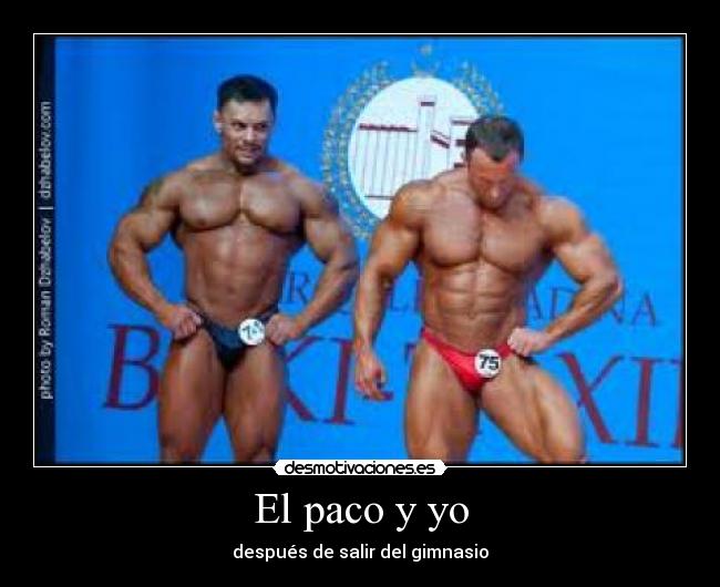 El paco y yo - después de salir del gimnasio