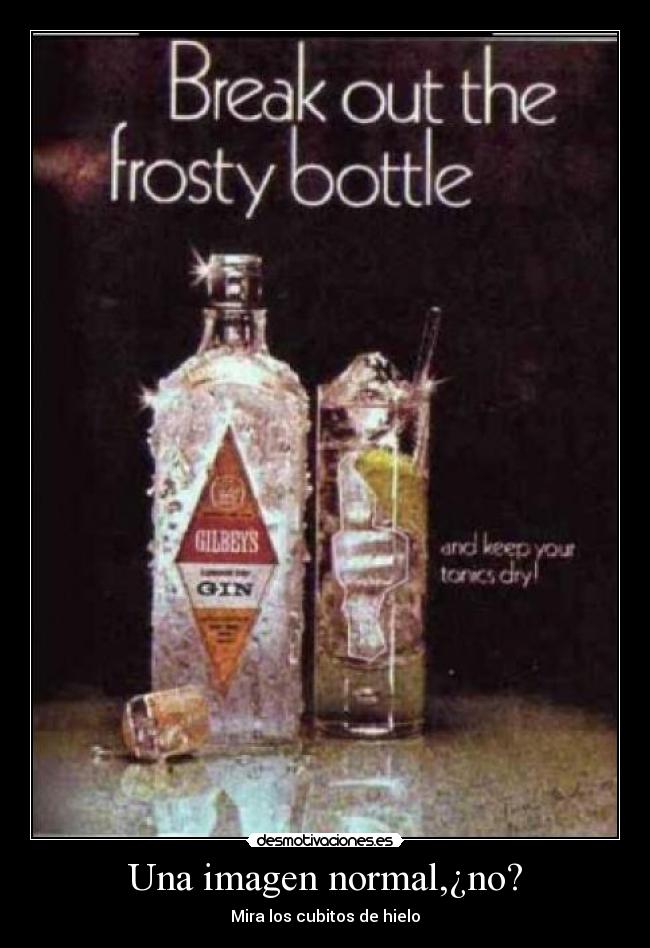 Una imagen normal,¿no? - Mira los cubitos de hielo