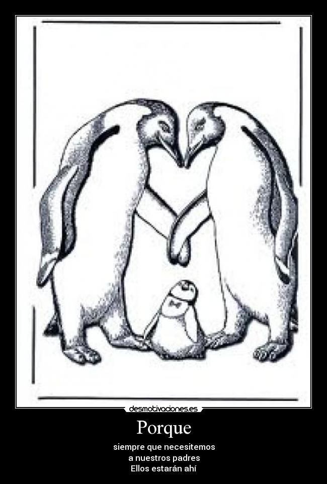 Porque - siempre que necesitemos
a nuestros padres
Ellos estarán ahí