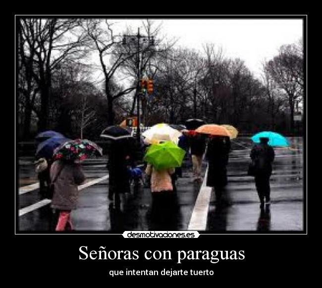 Señoras con paraguas - que intentan dejarte tuerto