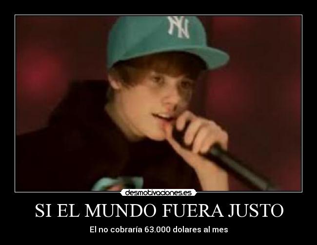 SI EL MUNDO FUERA JUSTO - El no cobraría 63.000 dolares al mes