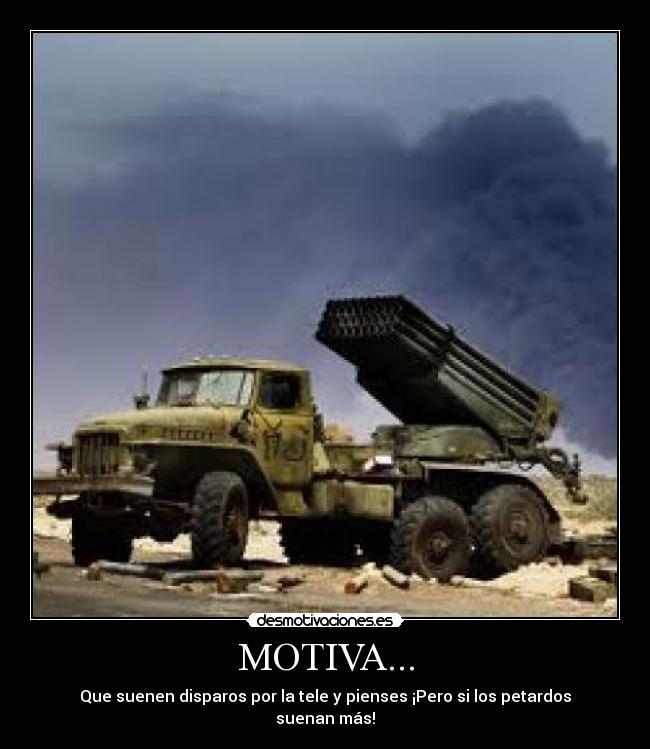 MOTIVA... - Que suenen disparos por la tele y pienses ¡Pero si los petardos suenan más!