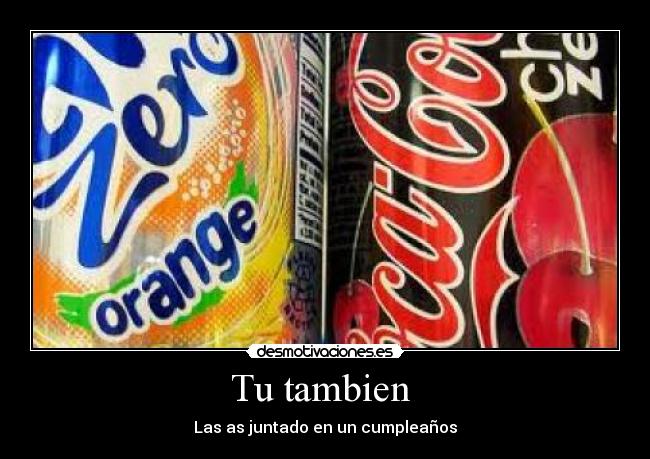 Tu tambien - Las as juntado en un cumpleaños