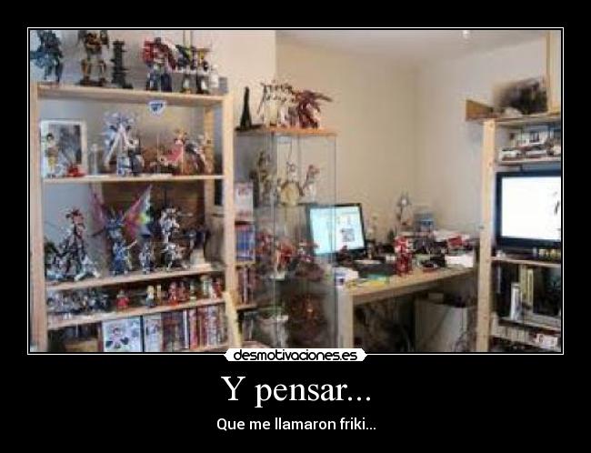Y pensar... -